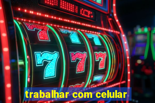 trabalhar com celular